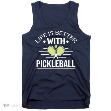 Pickleball T Life Is Better With Pickleball Tank Top