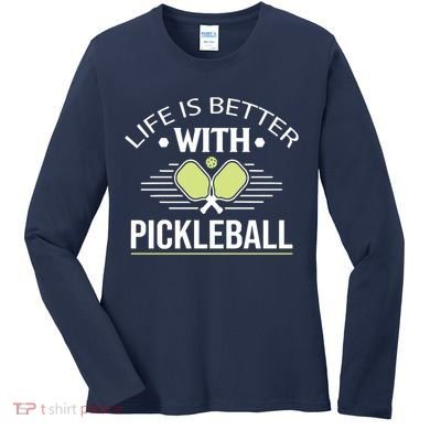 Pickleball T Life Is Better With Pickleball Women's Long Sleeve Shirt