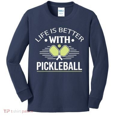 Pickleball T Life Is Better With Pickleball Kids Long Sleeve Shirt