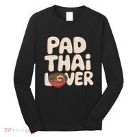 Pad Thai Lover Funny Humor Food Text Joke Loves Pad Thai Long Sleeve Shirt thumb 0