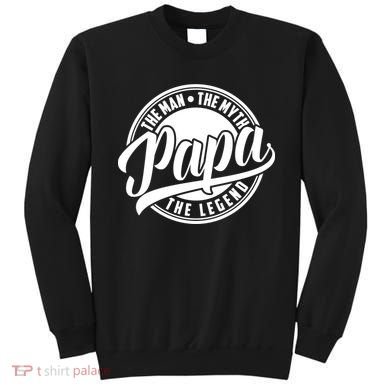 Papa The Man Myth Legend Fathers Day Certified Dad Gift Sweatshirt