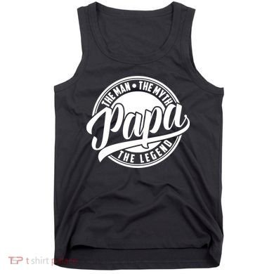 Papa The Man Myth Legend Fathers Day Certified Dad Gift Tank Top