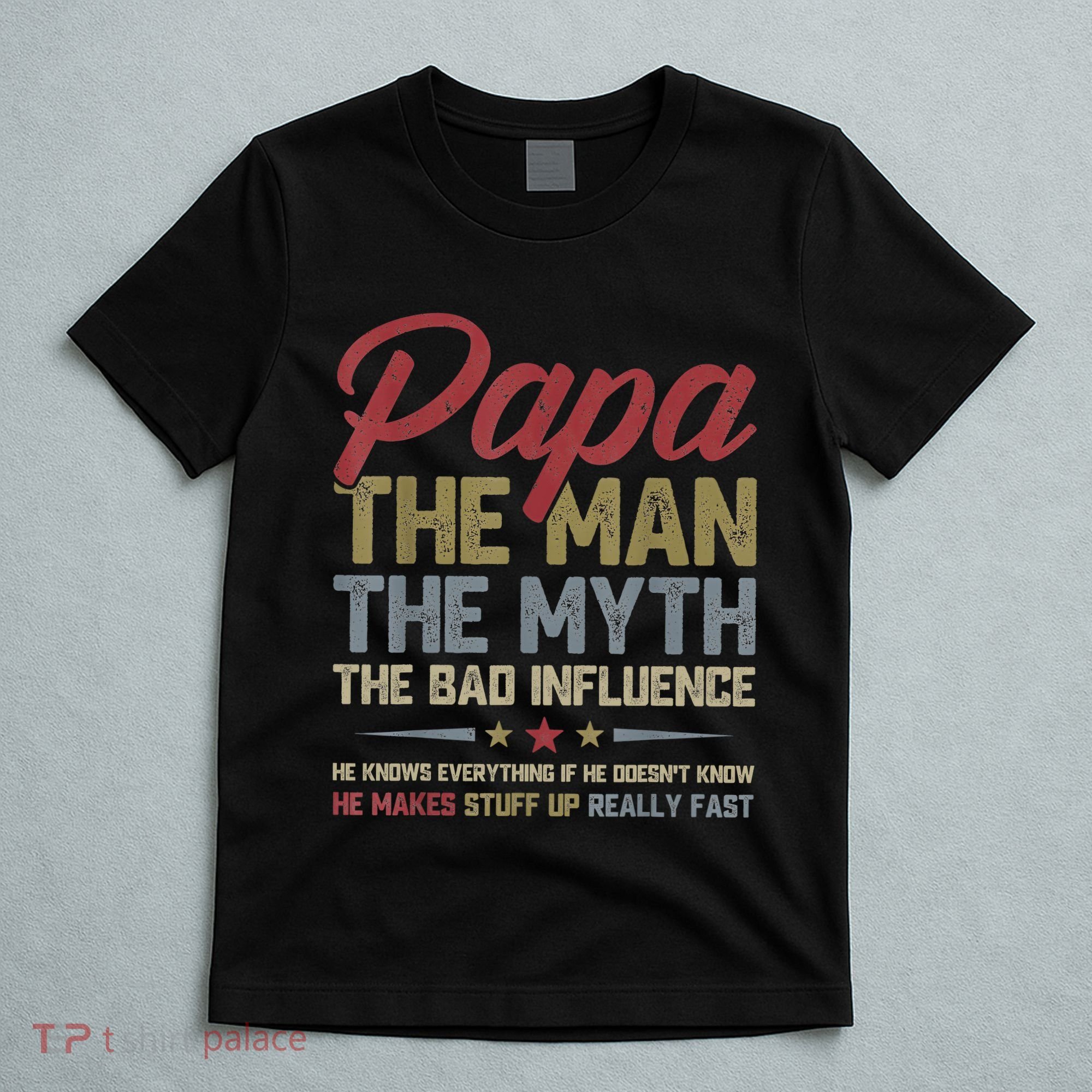 Papa The Man The Myth The Bad Influence Funny FatherS Day T-Shirt
