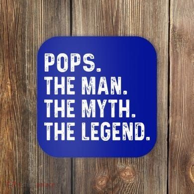 Pops The Man The Myth The Legend Fathers Day Gift Coaster
