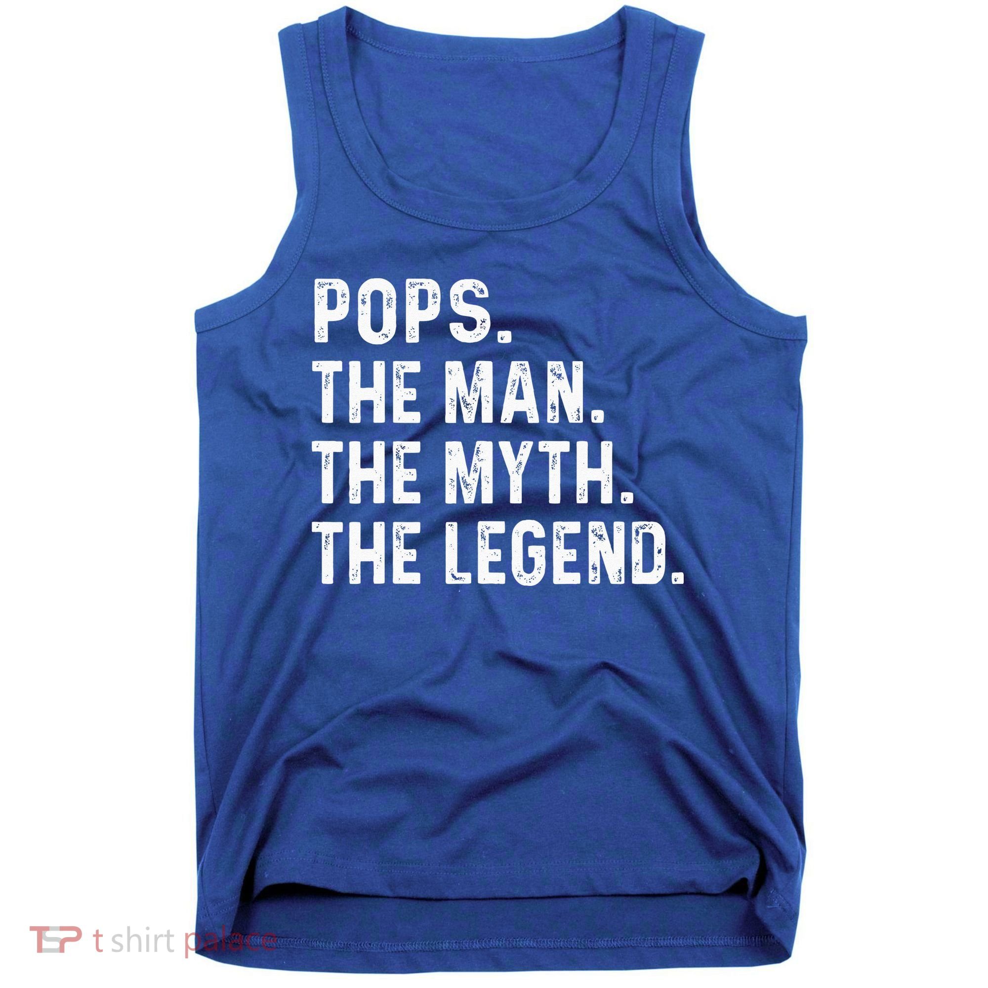 Pops The Man The Myth The Legend Fathers Day Gift Tank Top