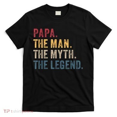 Papa The Man The Myth The Legend T-Shirt