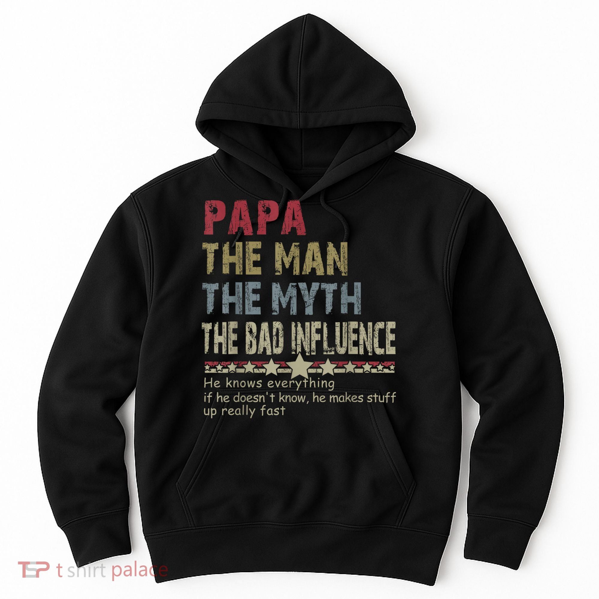 Papa The Man The Myth The Bad Influence He Knows Everything Hoodie