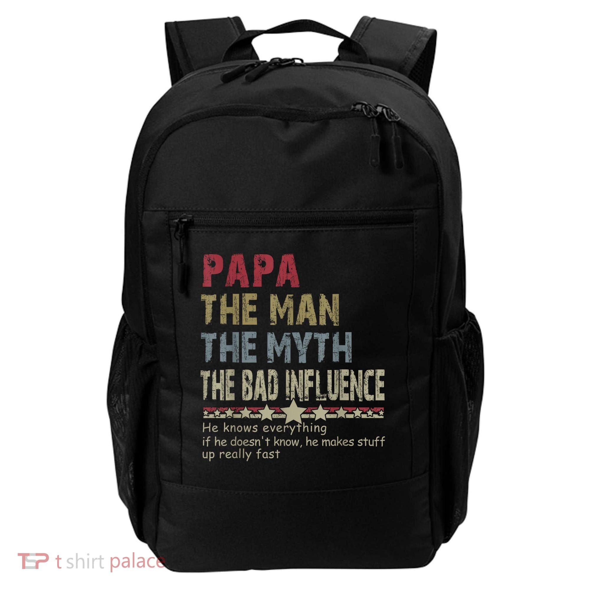 Papa The Man The Myth The Bad Influence He Knows Everything Backpack