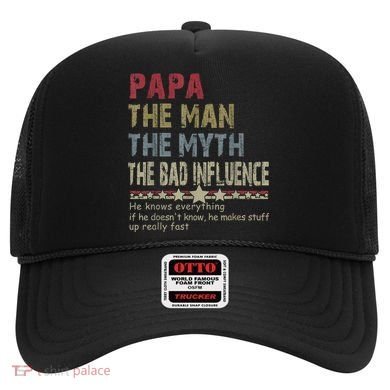 Papa The Man The Myth The Bad Influence He Knows Everything Hat