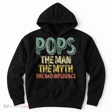 Pops The Man The Myth The Bad Influence Father's Day Hoodie