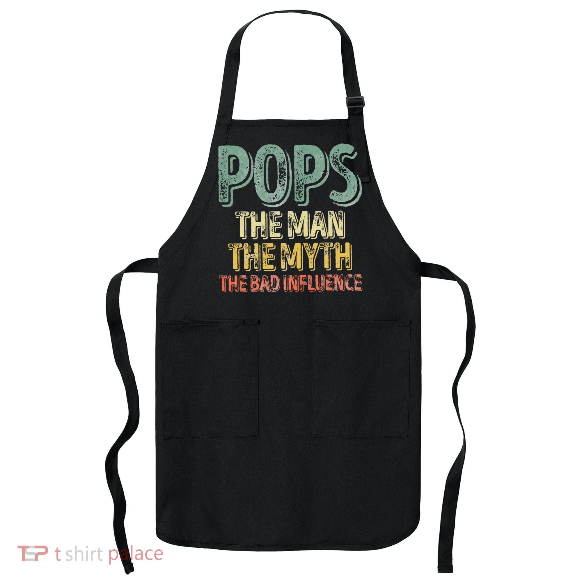Pops The Man The Myth The Bad Influence Father's Day Apron