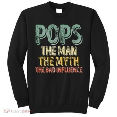 Pops The Man The Myth The Bad Influence Father's Day Sweatshirt