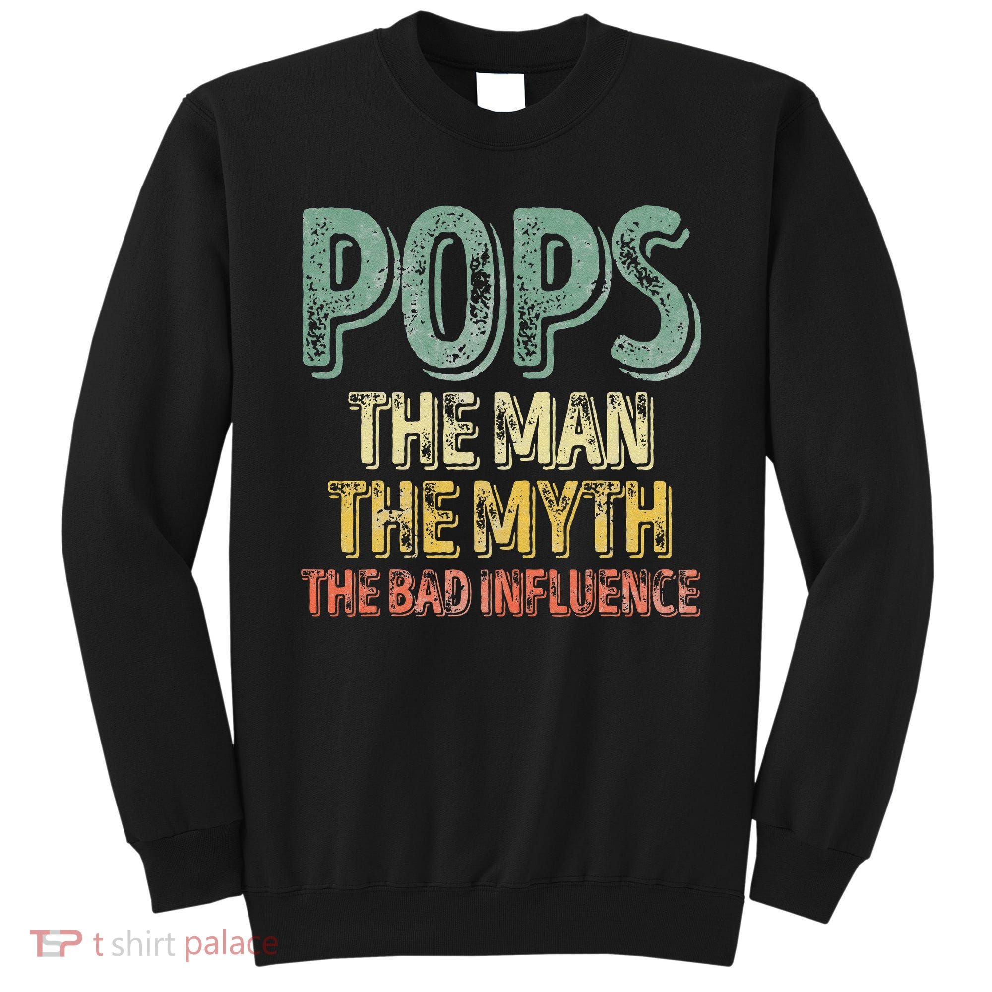 Pops The Man The Myth The Bad Influence Father's Day Sweatshirt