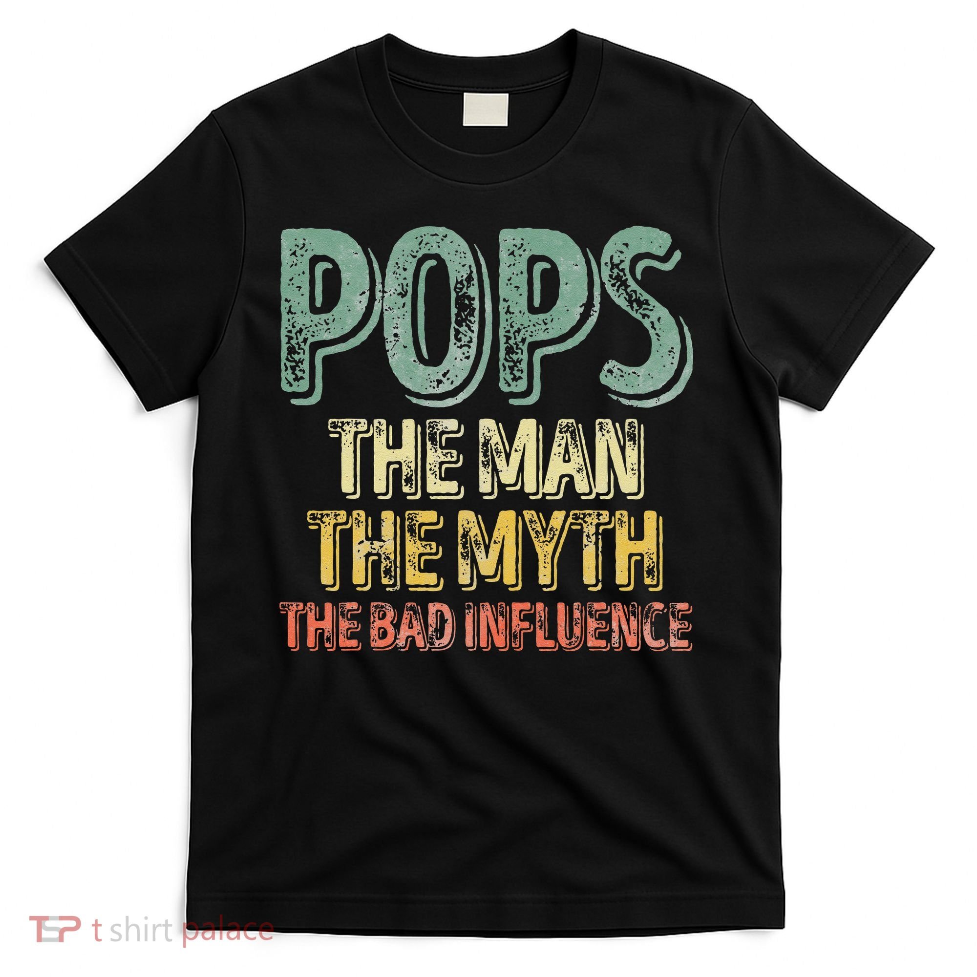 Pops The Man The Myth The Bad Influence Father's Day T-Shirt