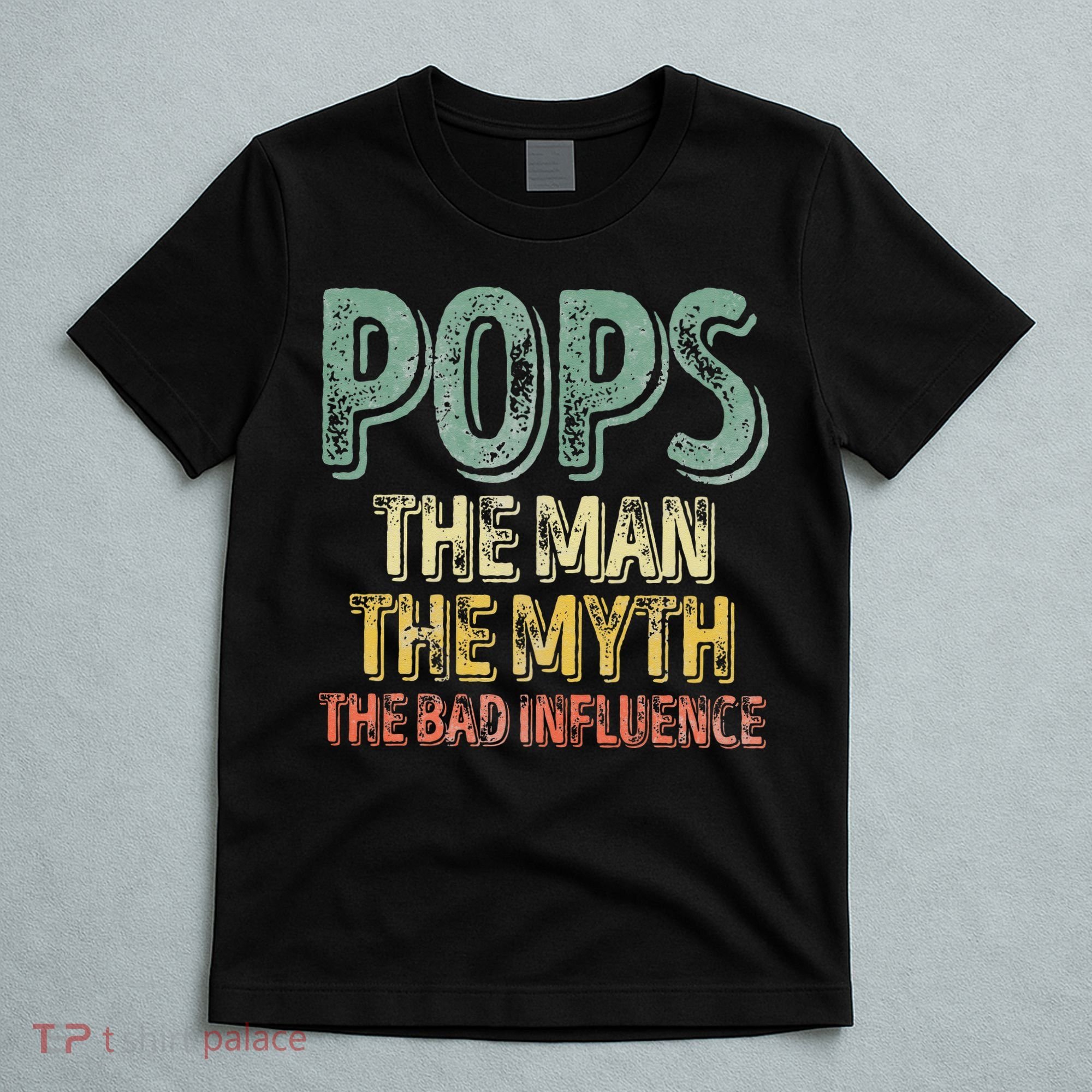 Pops The Man The Myth The Bad Influence Father's Day T-Shirt