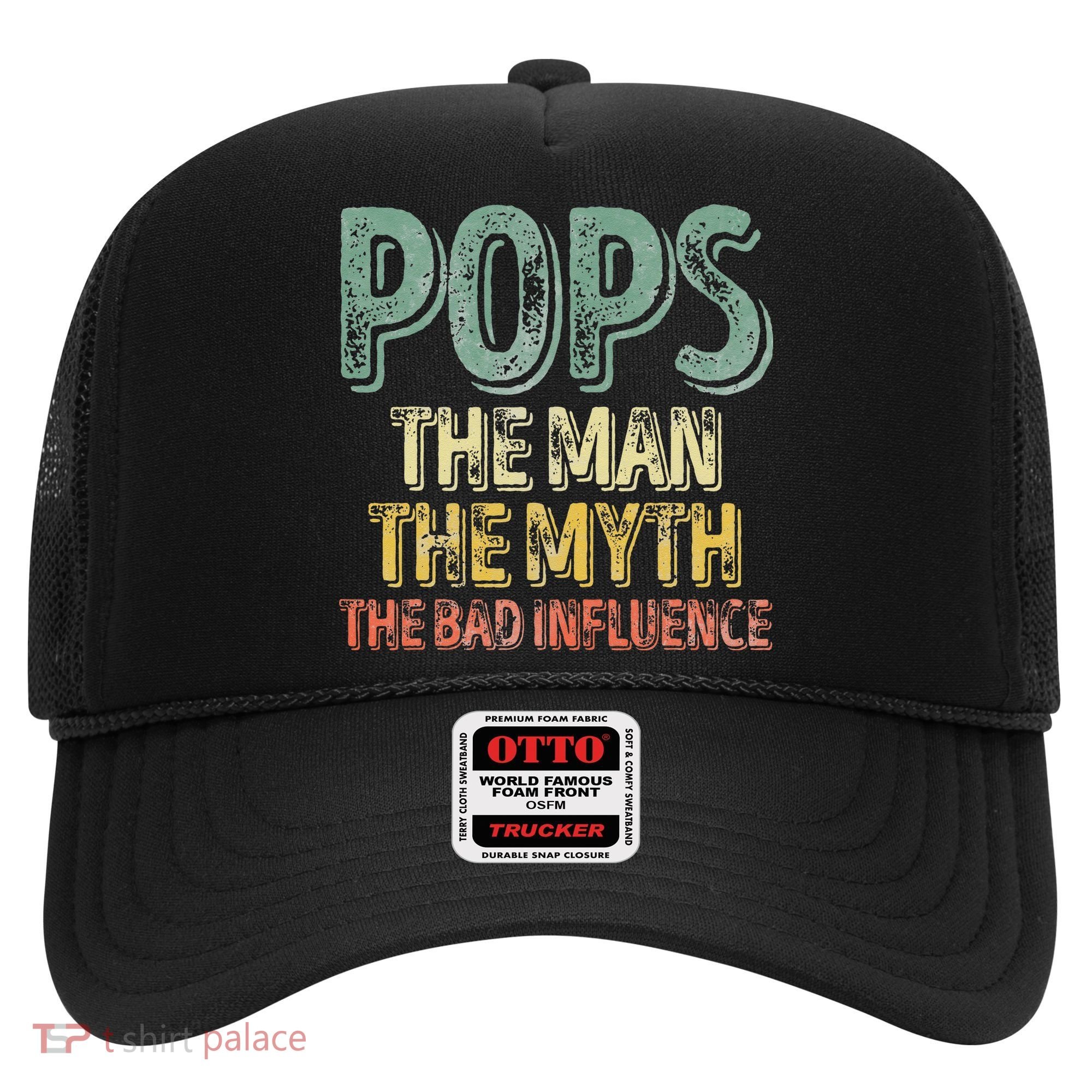 Pops The Man The Myth The Bad Influence Father's Day Hat