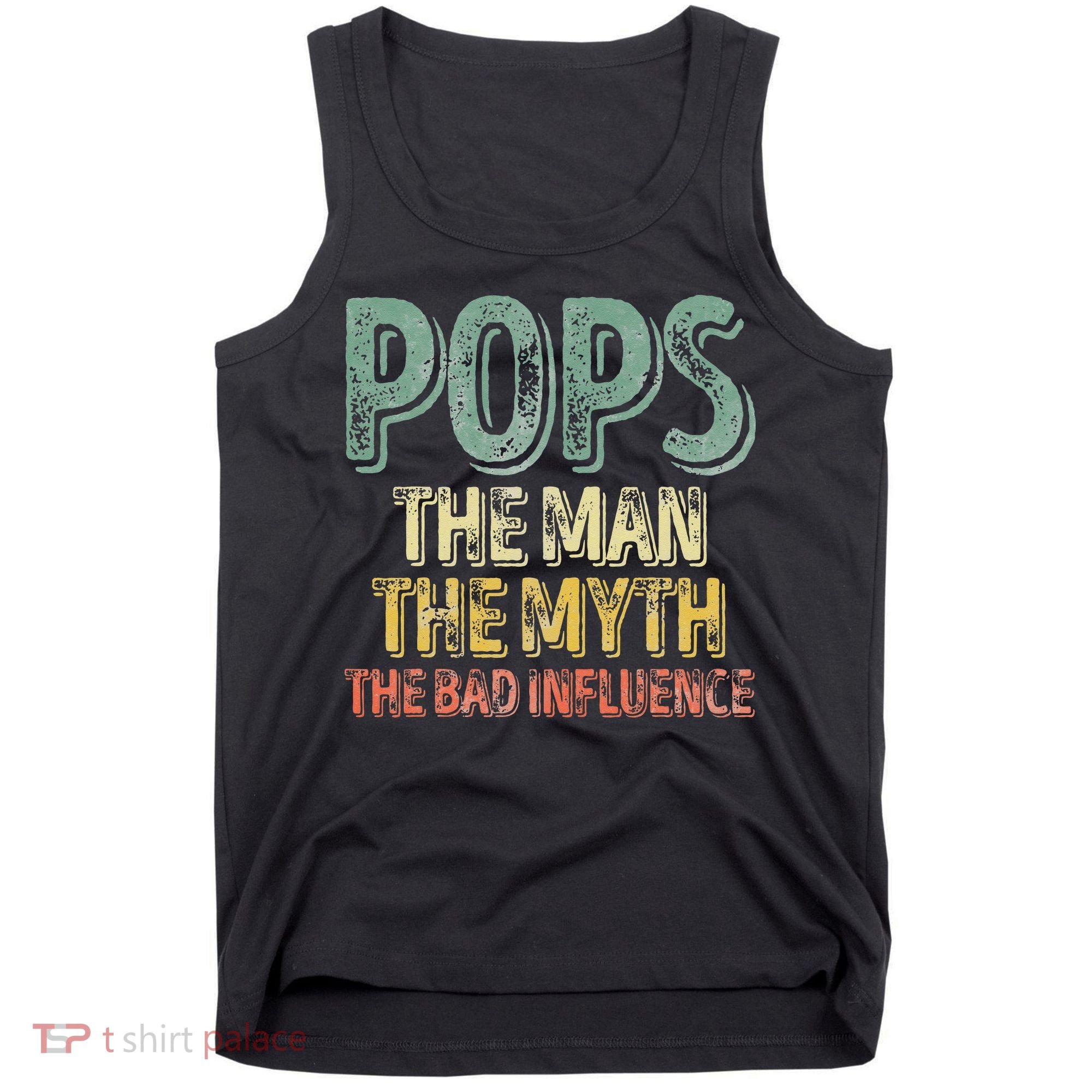Pops The Man The Myth The Bad Influence Father's Day Tank Top