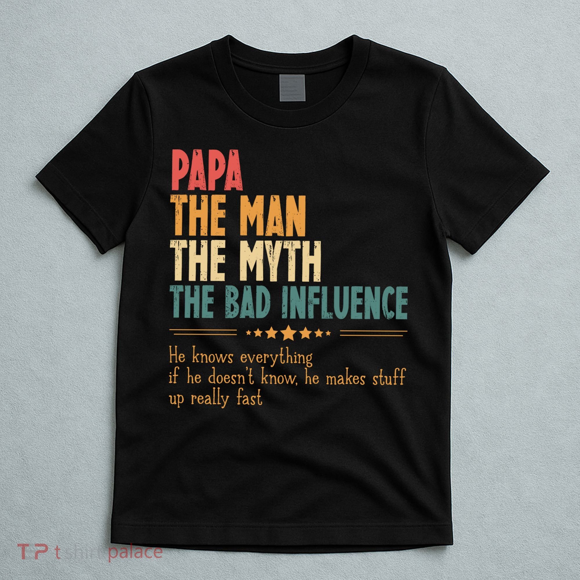 Papa The Man The Myth The Bad Influence Fathers Day T-Shirt