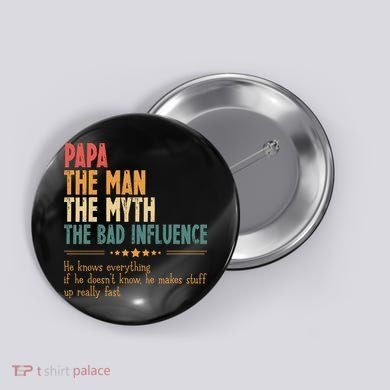Papa The Man The Myth The Bad Influence Fathers Day Button
