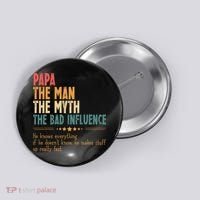 Papa The Man The Myth The Bad Influence Fathers Day Button thumb 0