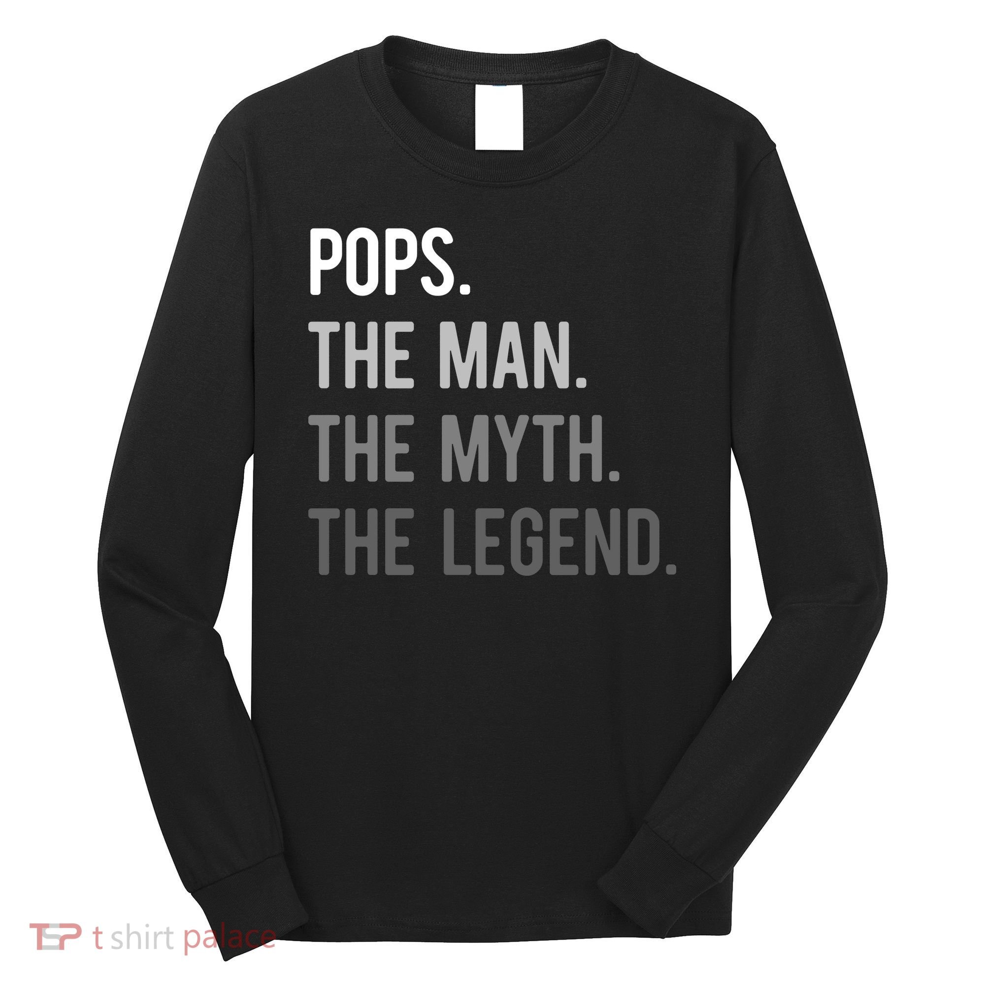 Pops The Man The Myth The Legend Long Sleeve Shirt