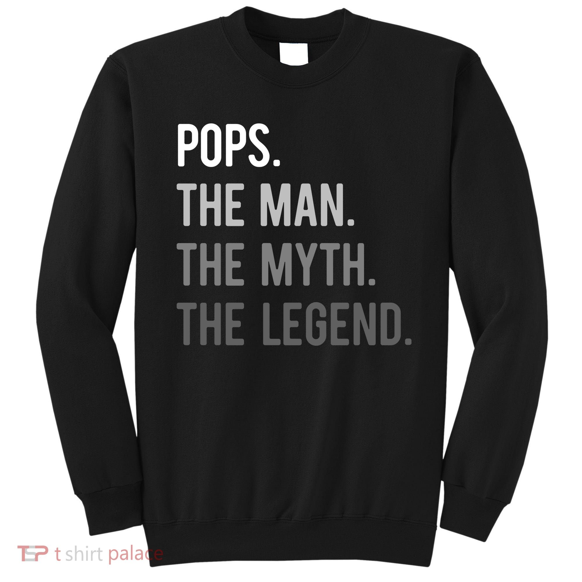 Pops The Man The Myth The Legend Sweatshirt
