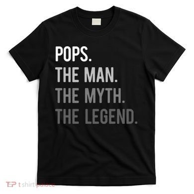 Pops The Man The Myth The Legend T-Shirt