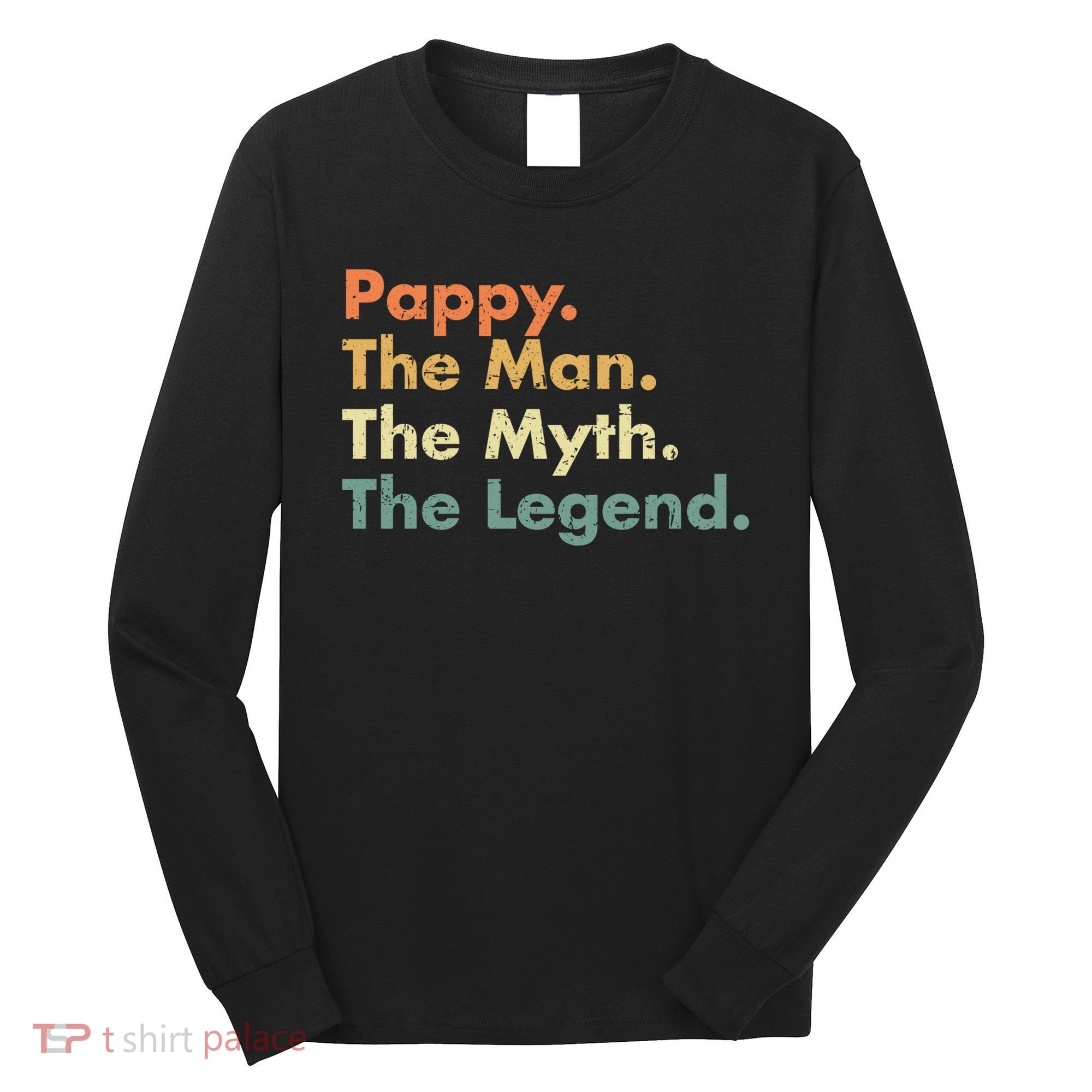 Pappy The Man The Myth The Legend Father Dad Uncle Gift Long Sleeve Shirt