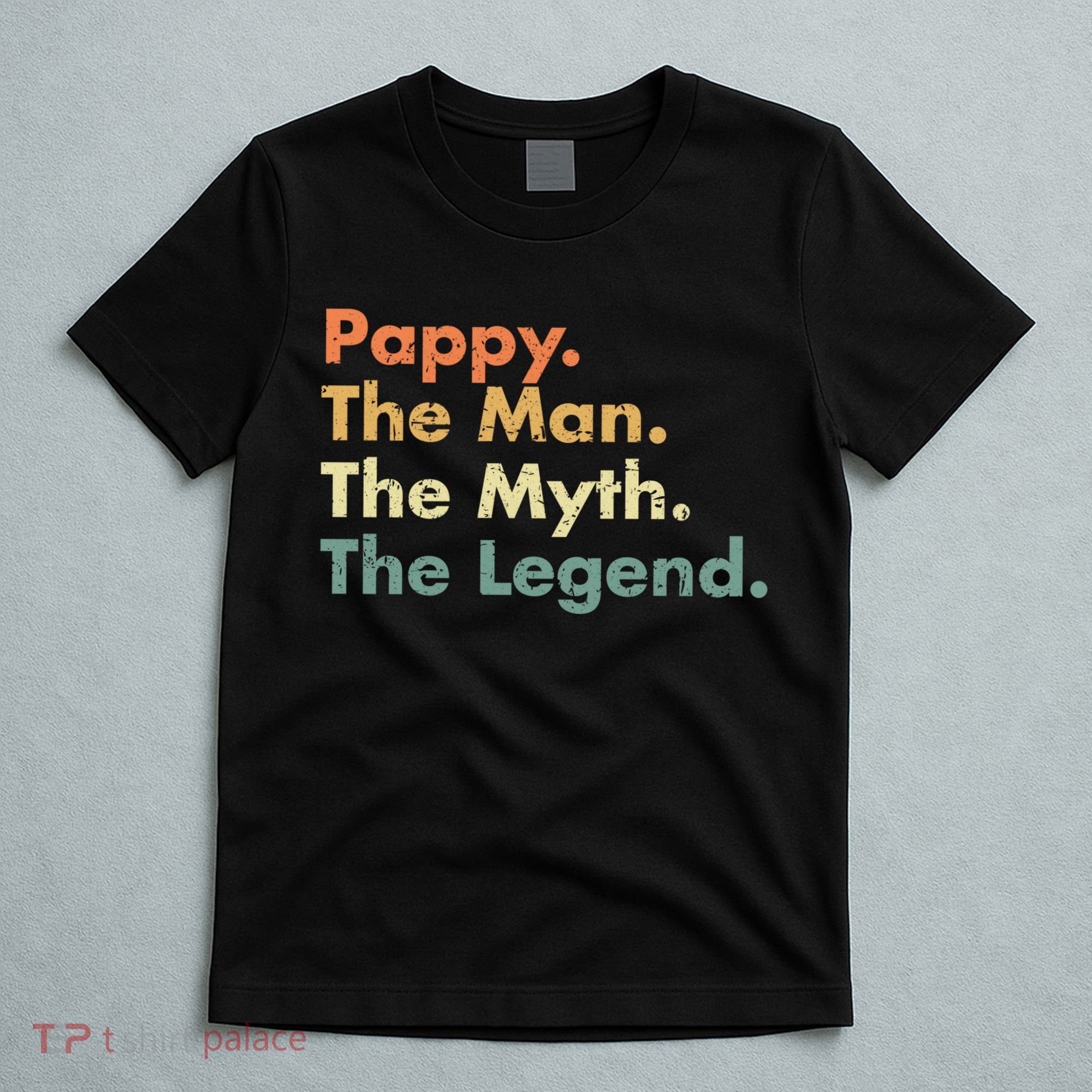 Pappy The Man The Myth The Legend Father Dad Uncle Gift T-Shirt