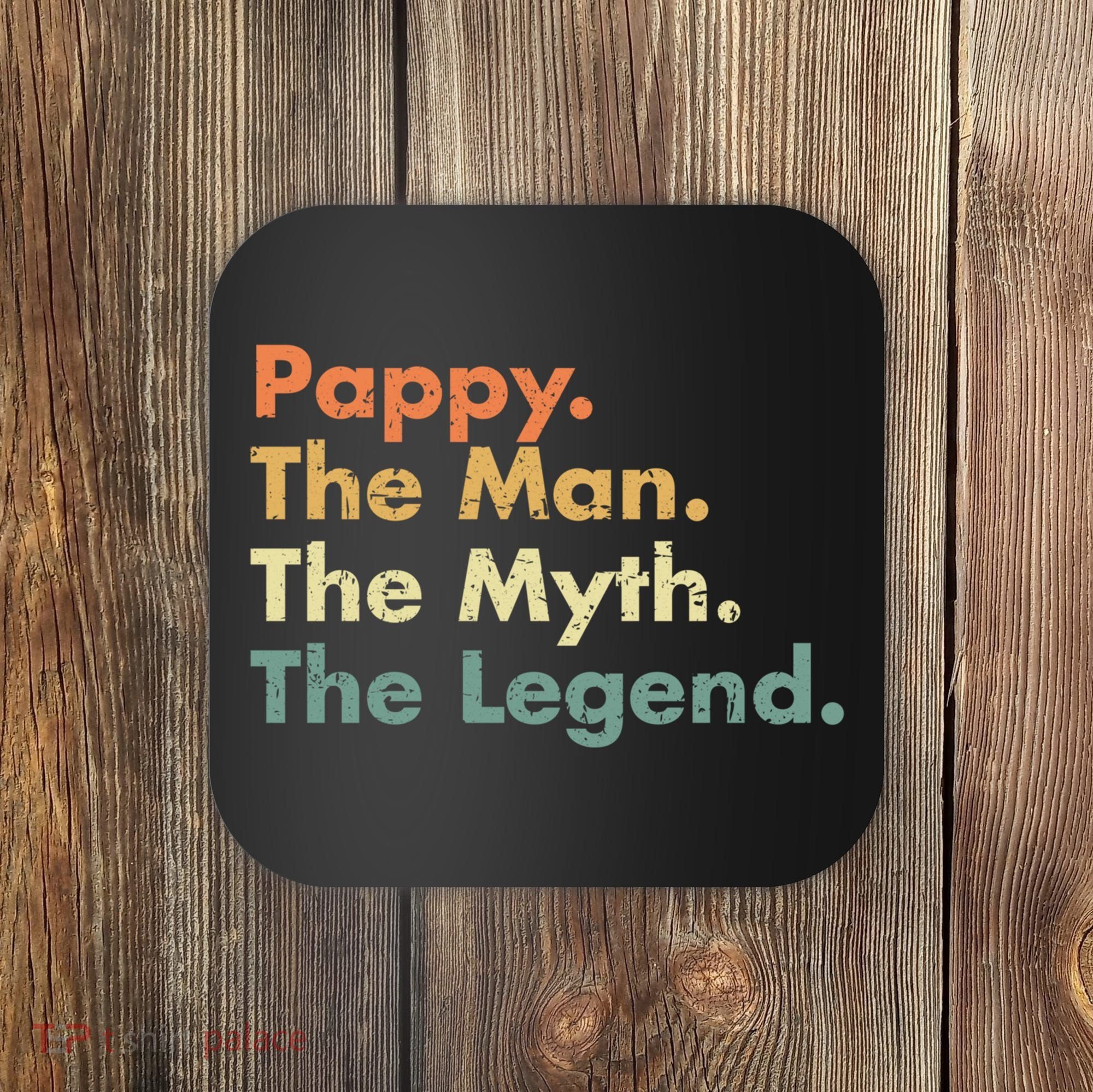 Pappy The Man The Myth The Legend Father Dad Uncle Gift Coaster