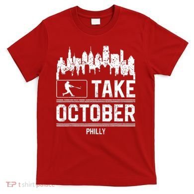 Philly_ Take October Philadelphia Fan Baseball Lovers T-Shirt