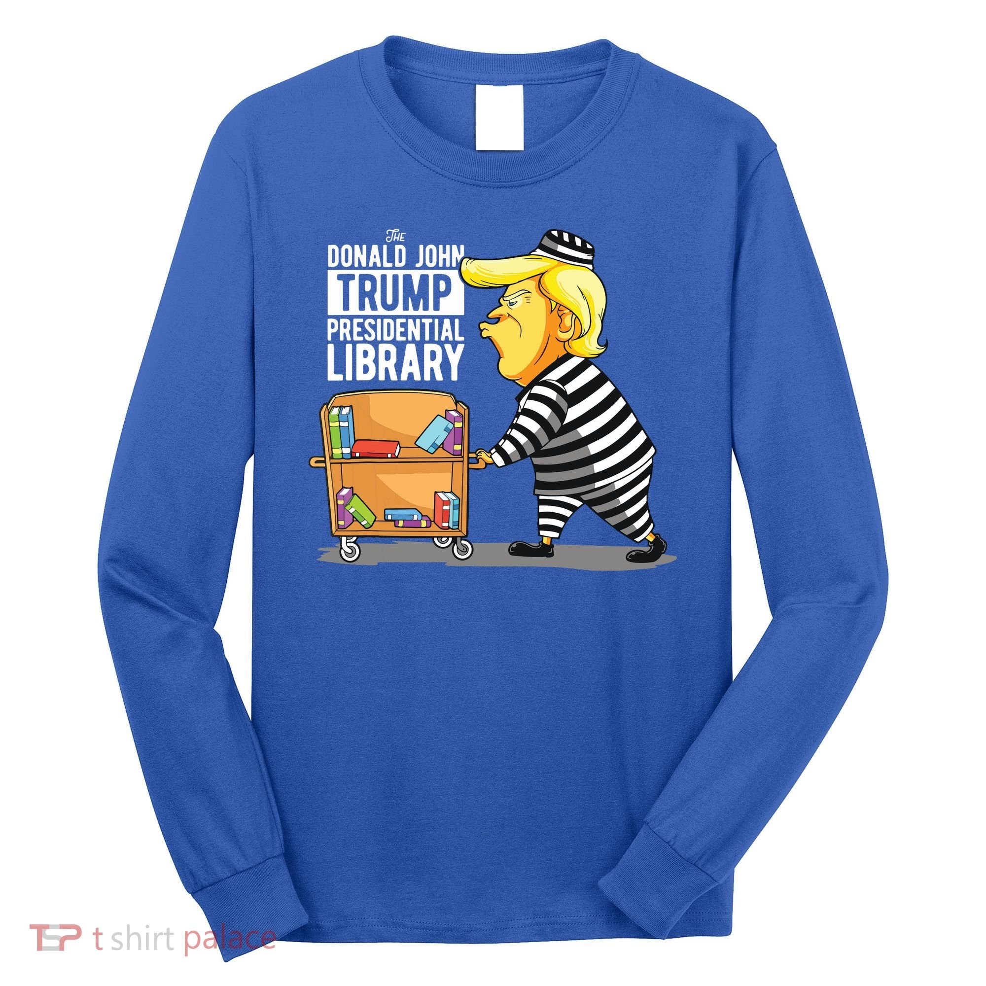 Prison Trump Presidential Library Funny Anti Trump Long Sleeve Shirt
