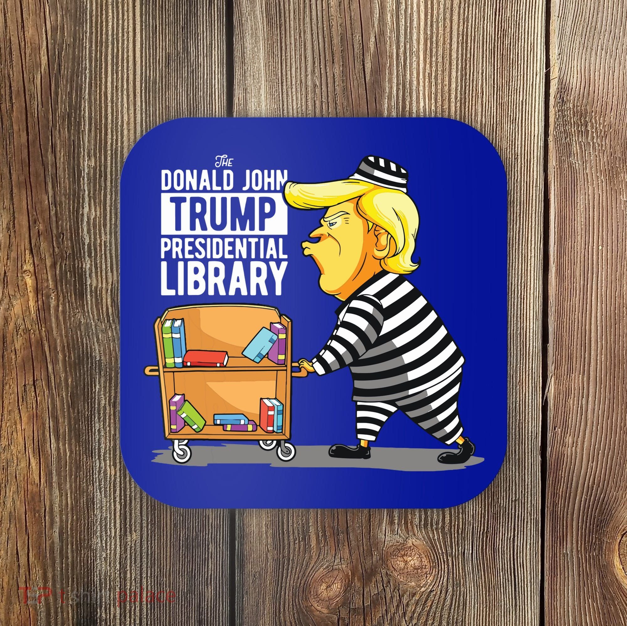 Prison Trump Presidential Library Funny Anti Trump Coaster