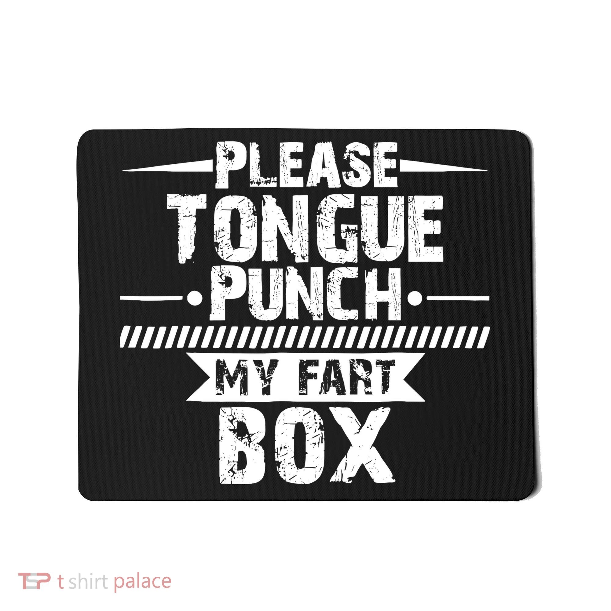 Please Tongue Punch My Fart Box Funny Word Pun Humor Sarcasm Mousepad