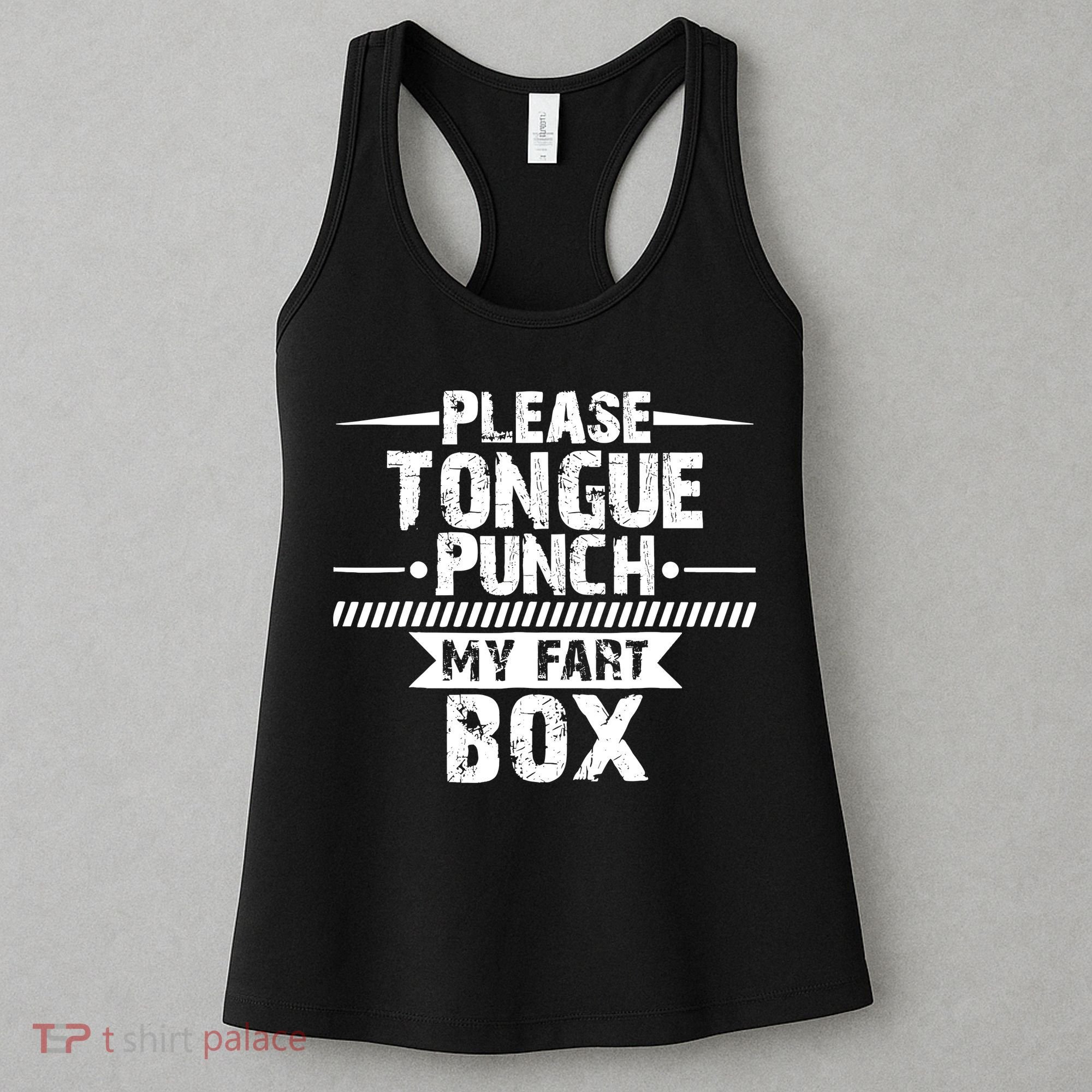 Please Tongue Punch My Fart Box Funny Word Pun Humor Sarcasm Women's Tank Top