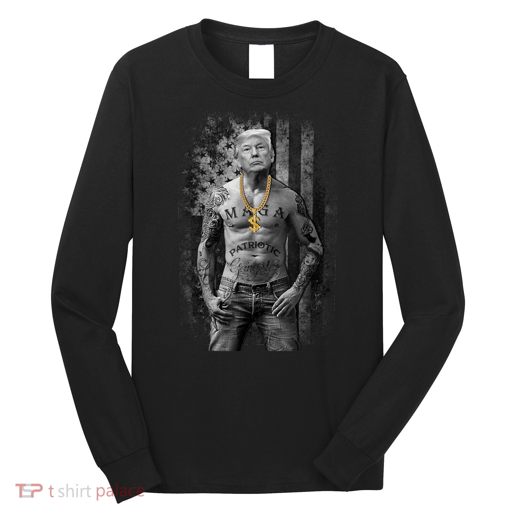 Pro Trump Patriotic Gangster AntiLiberal Republican Gift Black Cott Long Sleeve Shirt