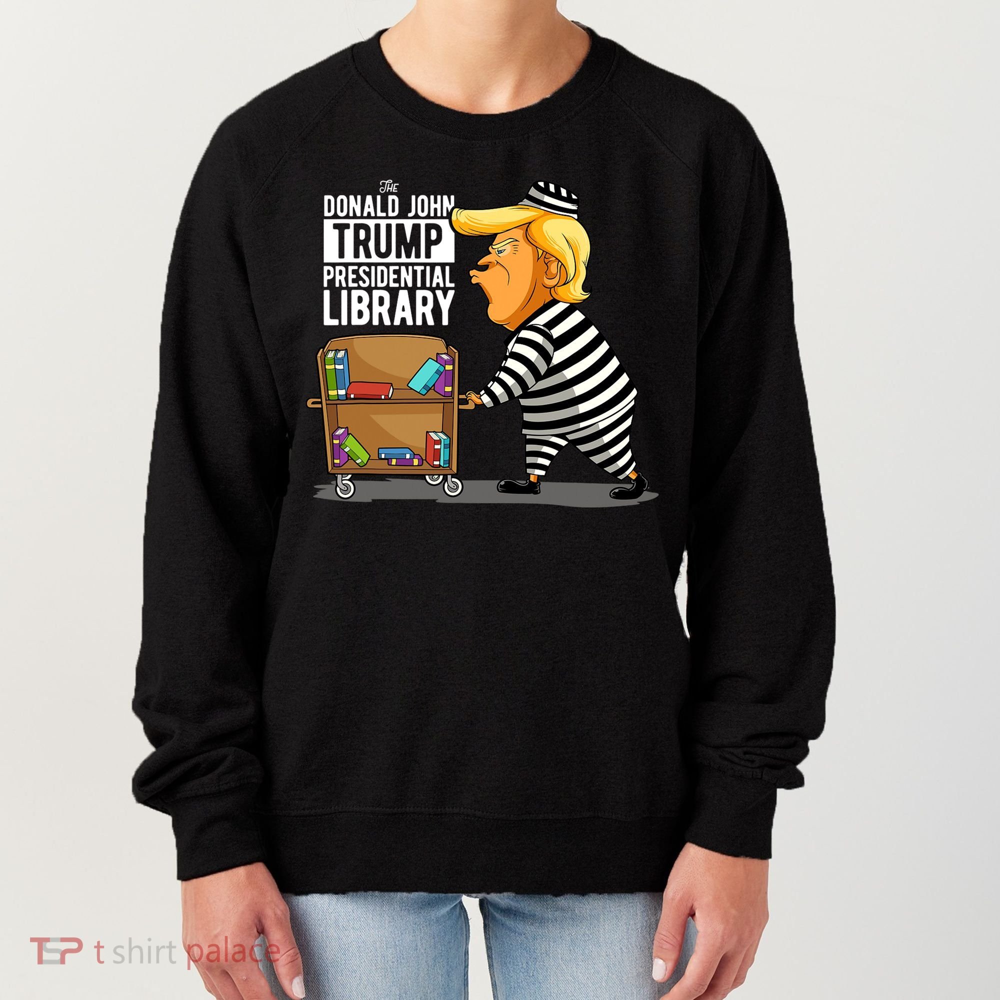 Prison Trump Presidential Library Funny Anti Trump Women's Sweatshirt
