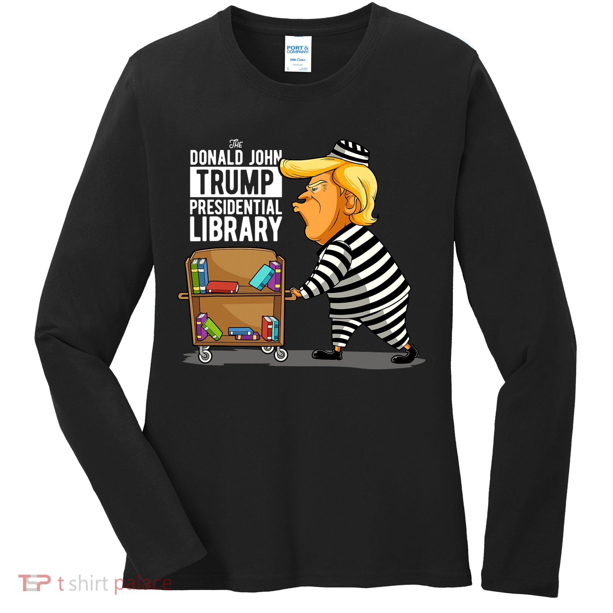 Prison Trump Presidential Library Funny Anti Trump Women's Long Sleeve Shirt