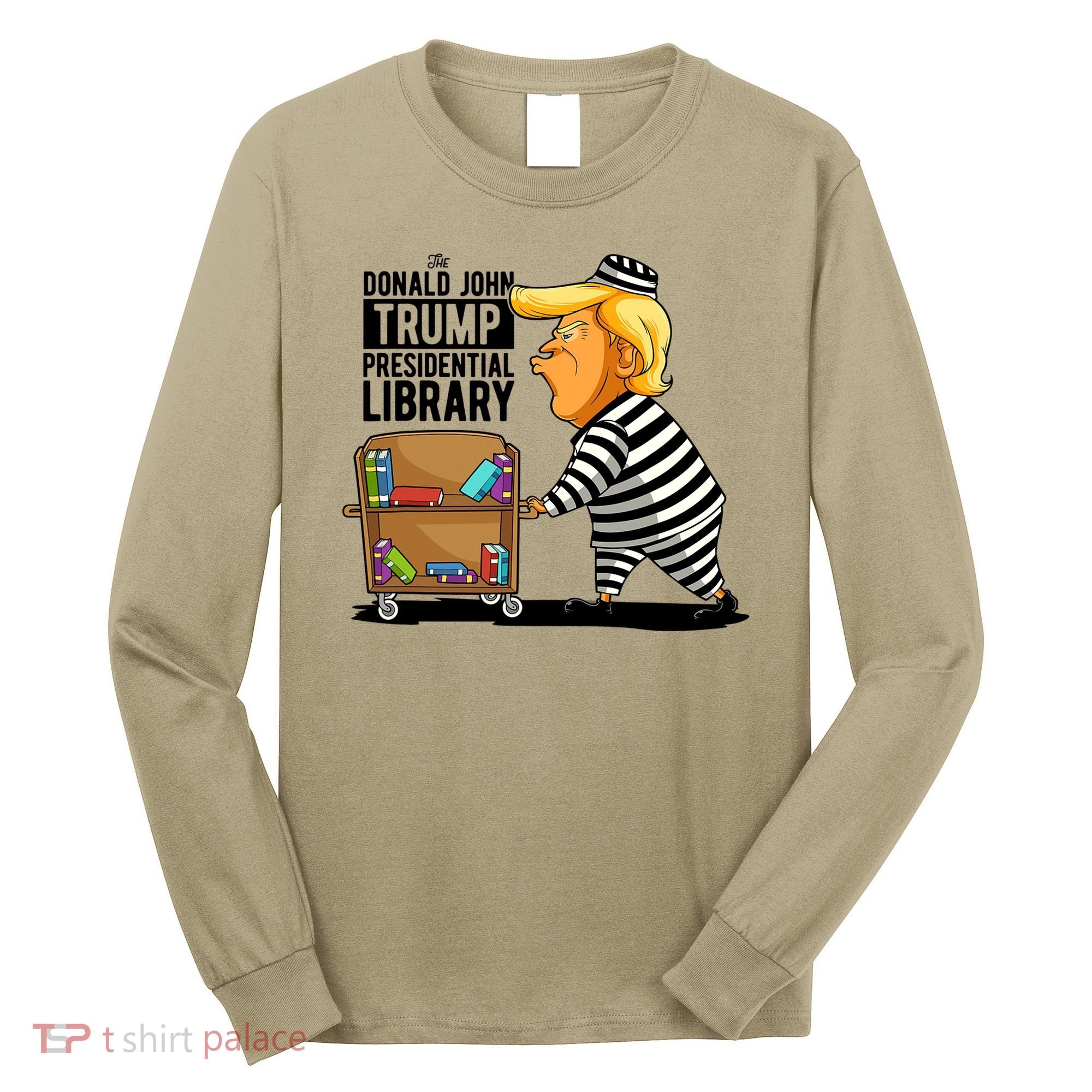 Prison Trump Presidential Library Funny Anti Trump Long Sleeve Shirt