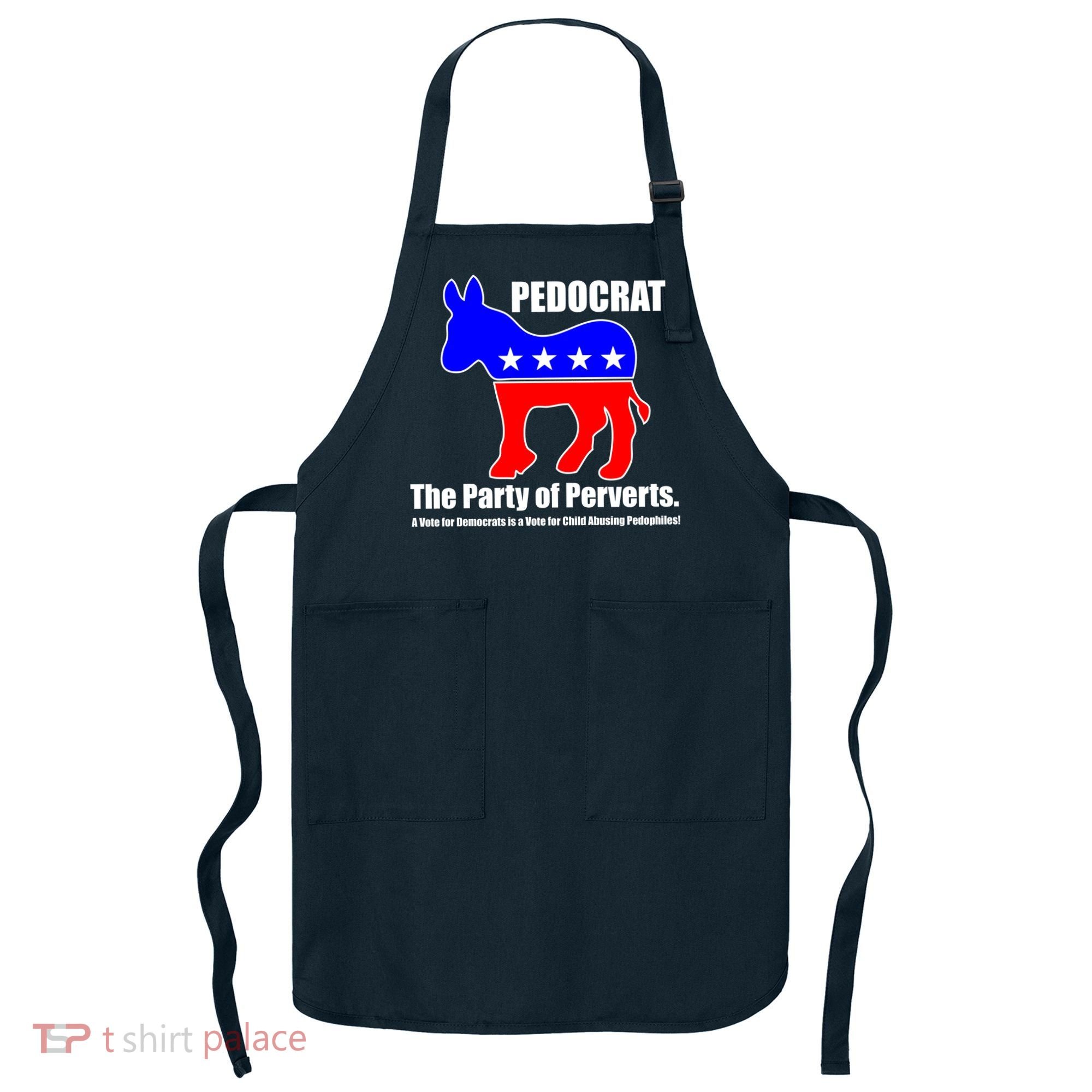 Pedocrat The Party Of Perverts Apron