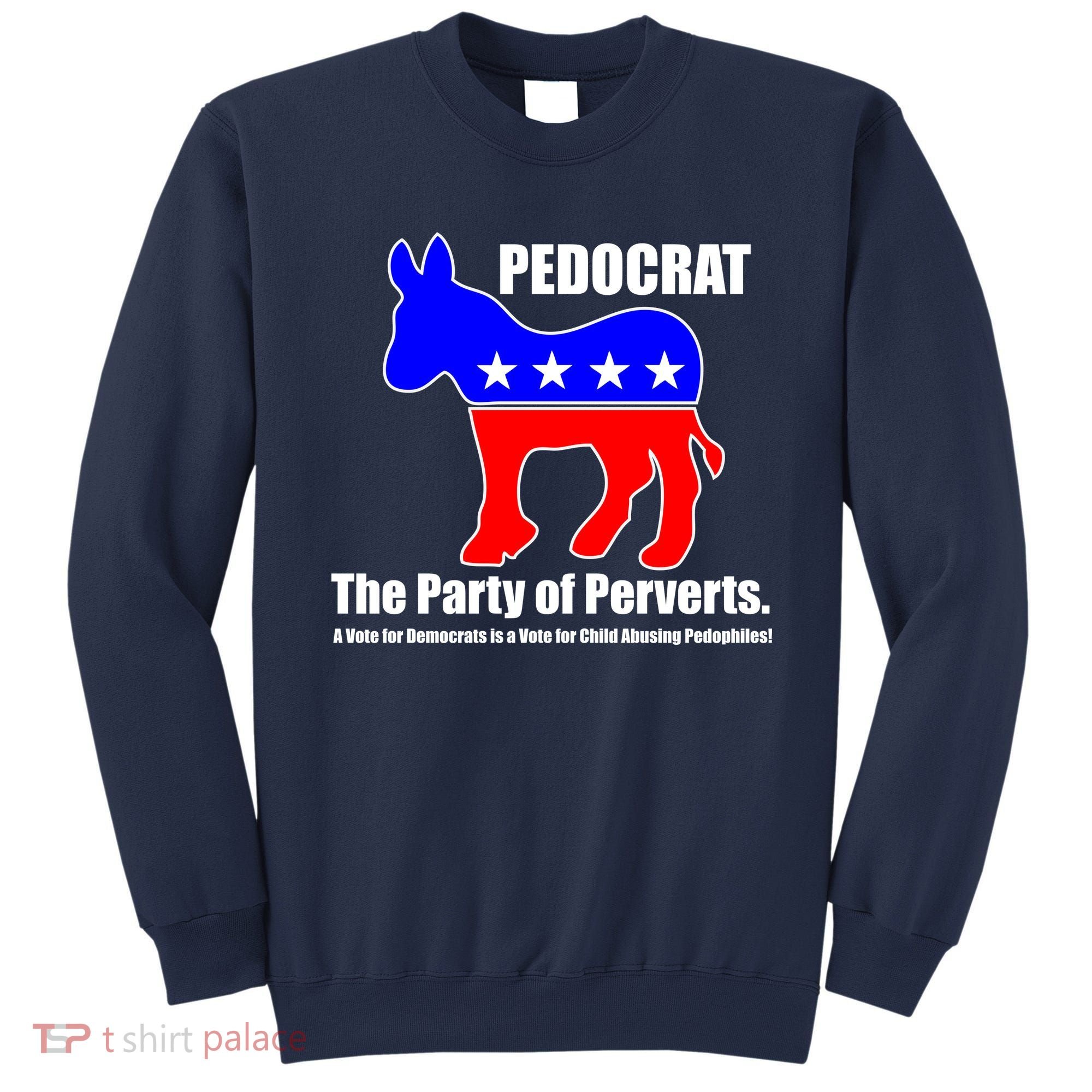 Pedocrat The Party Of Perverts Sweatshirt