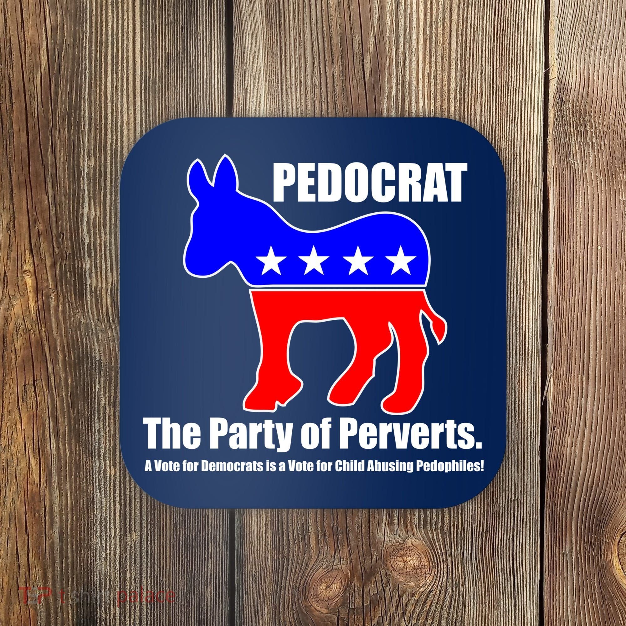 Pedocrat The Party Of Perverts Coaster