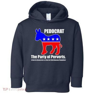 Pedocrat The Party Of Perverts Toddler Hoodie