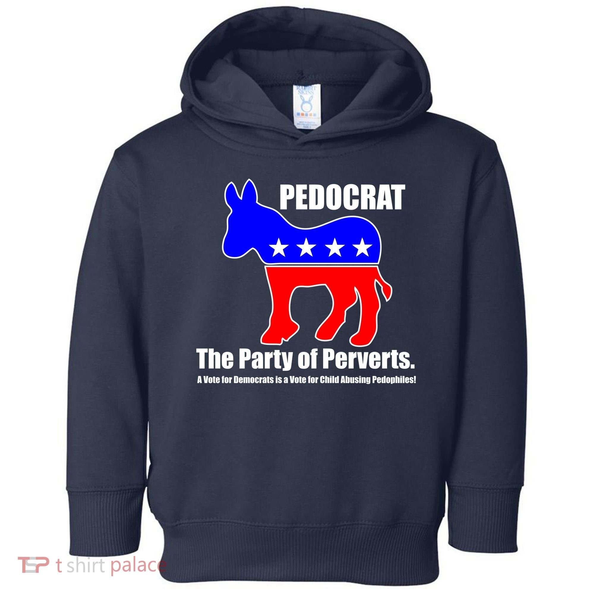 Pedocrat The Party Of Perverts Toddler Hoodie