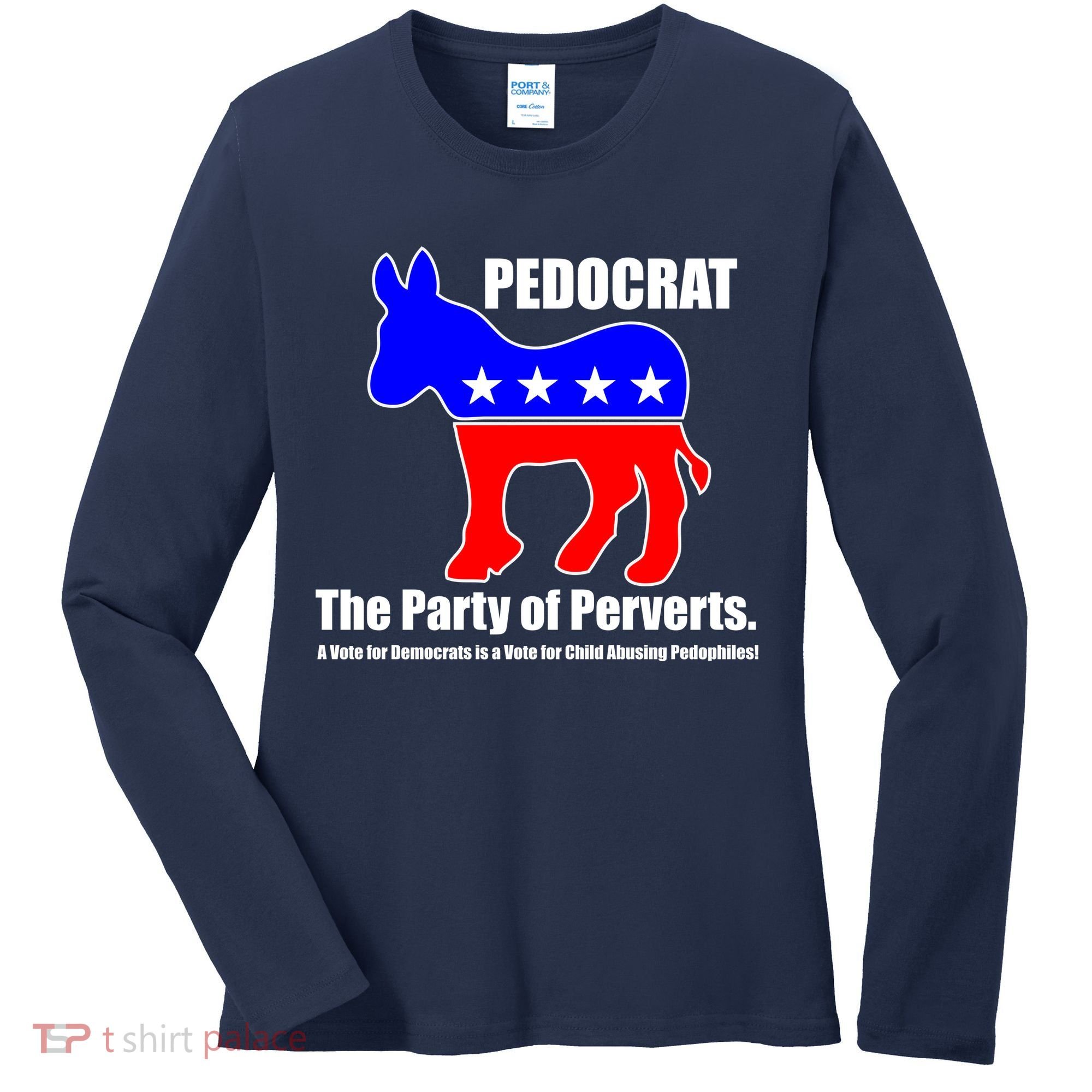 Pedocrat The Party Of Perverts Women's Long Sleeve Shirt