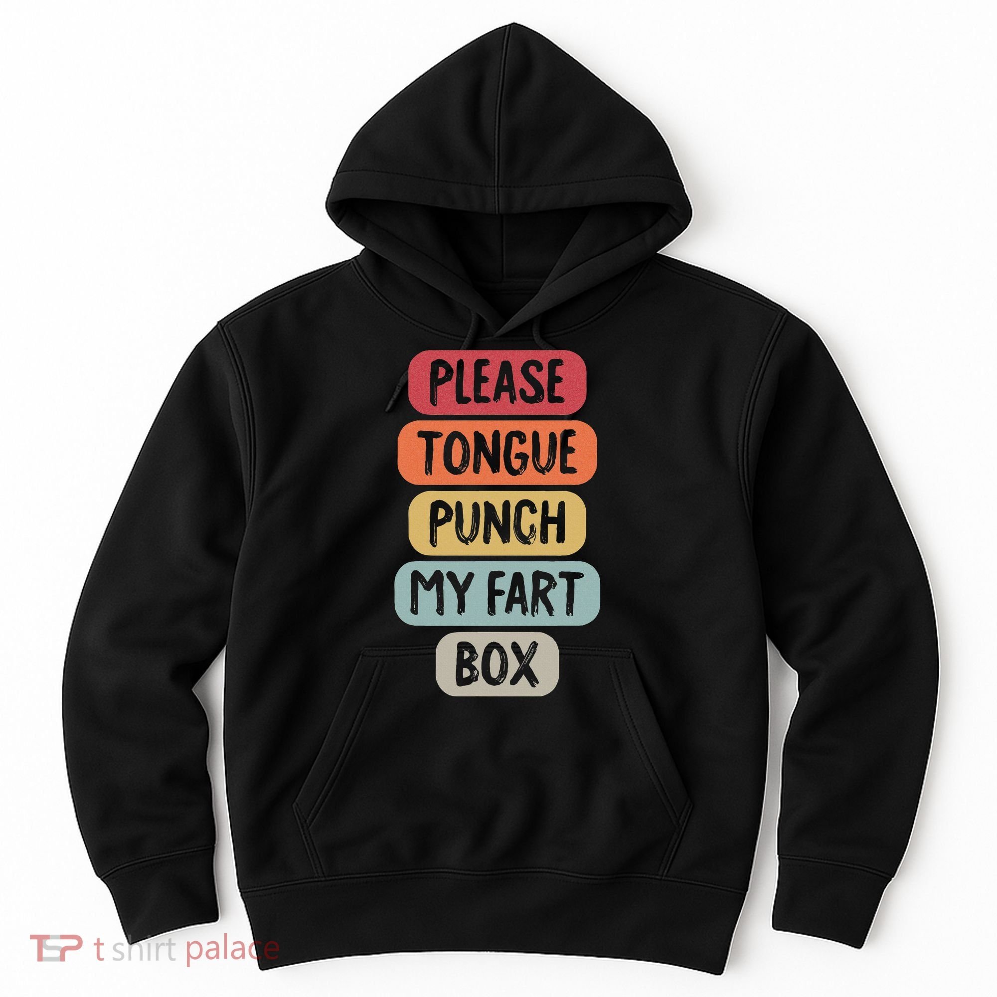 Please Tongue Punch My Fart Box Funny Word Pun Humor Sarcasm Hoodie