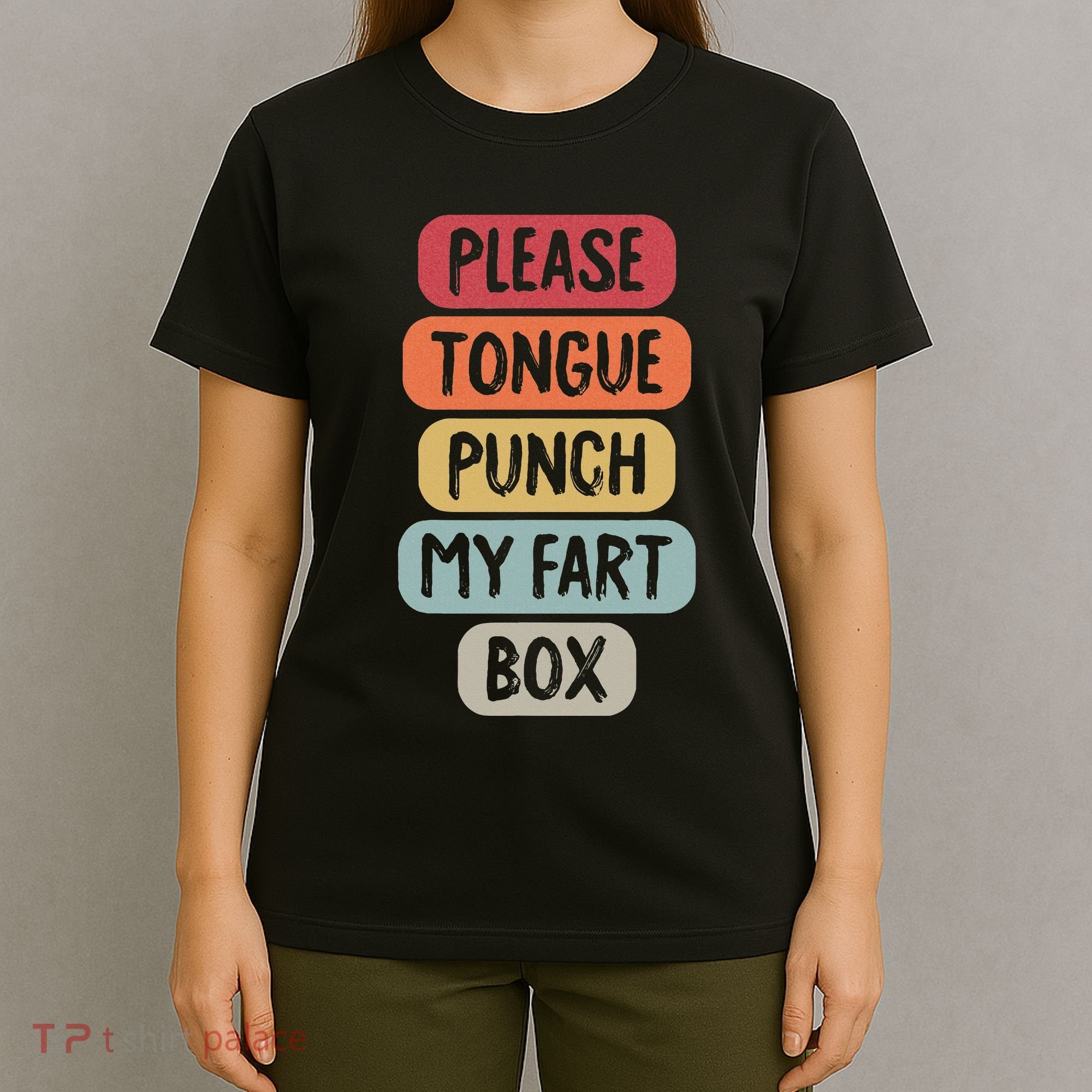 Please Tongue Punch My Fart Box Funny Word Pun Humor Sarcasm T-Shirt