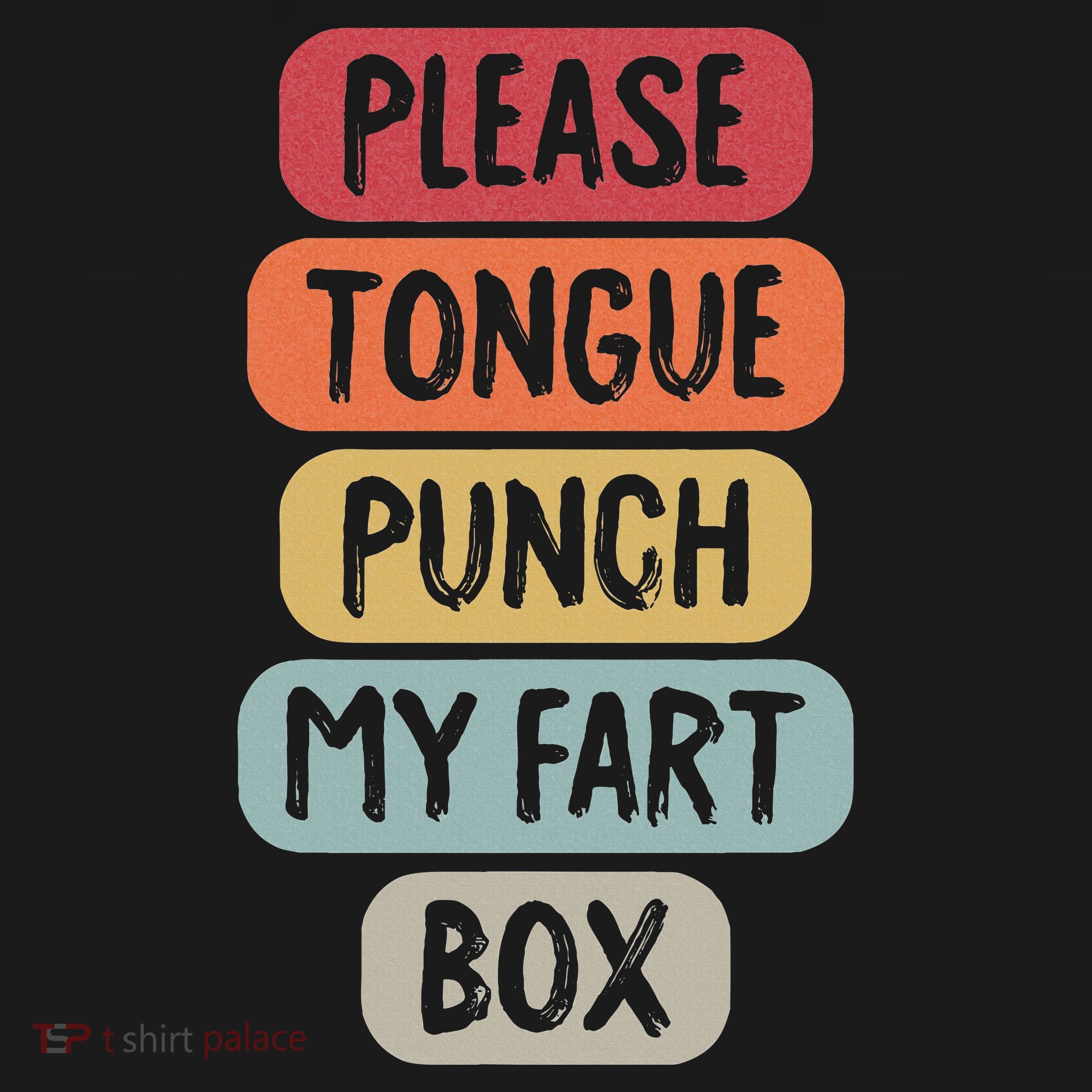 Please Tongue Punch My Fart Box Funny Word Pun Humor Sarcasm T-Shirt