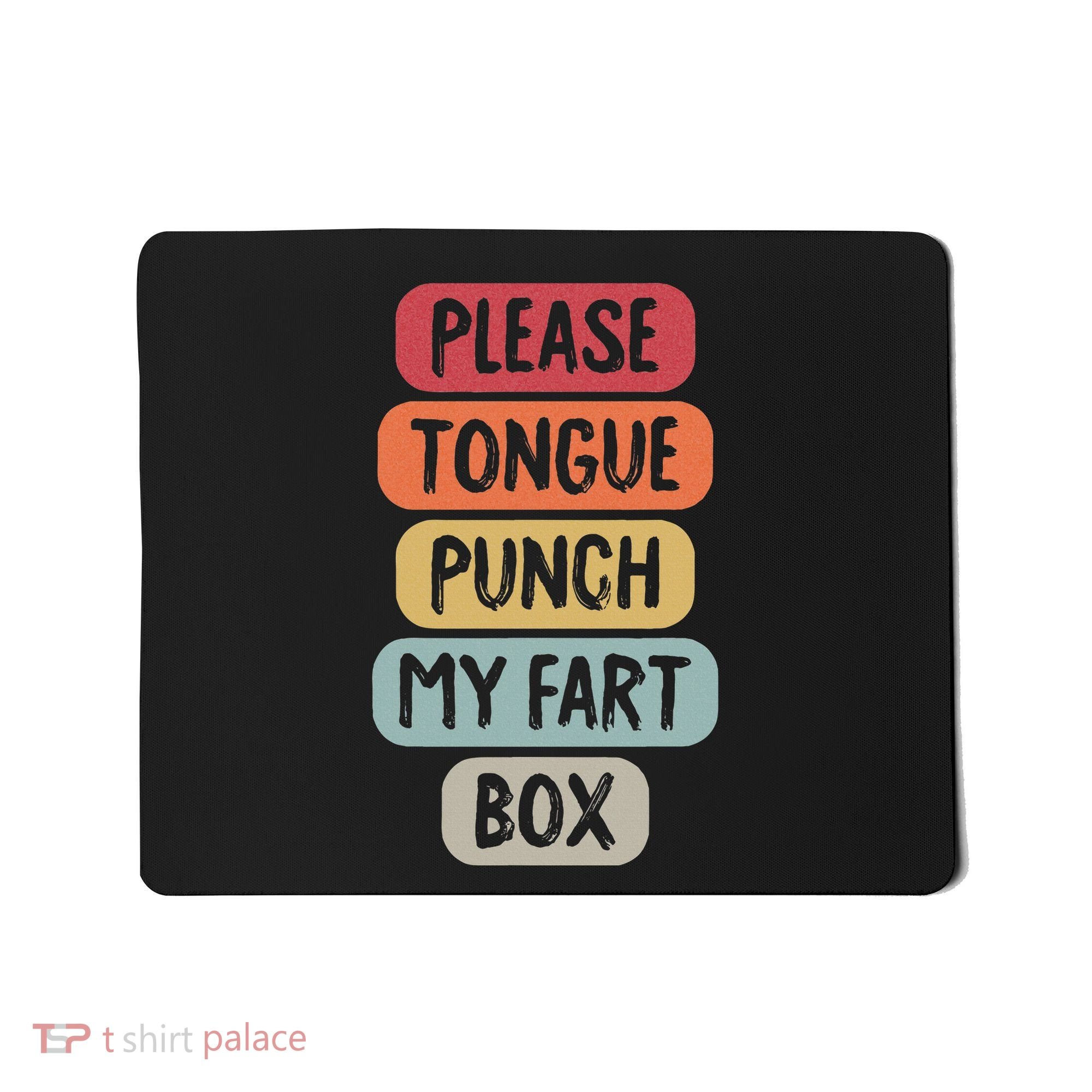 Please Tongue Punch My Fart Box Funny Word Pun Humor Sarcasm Mousepad
