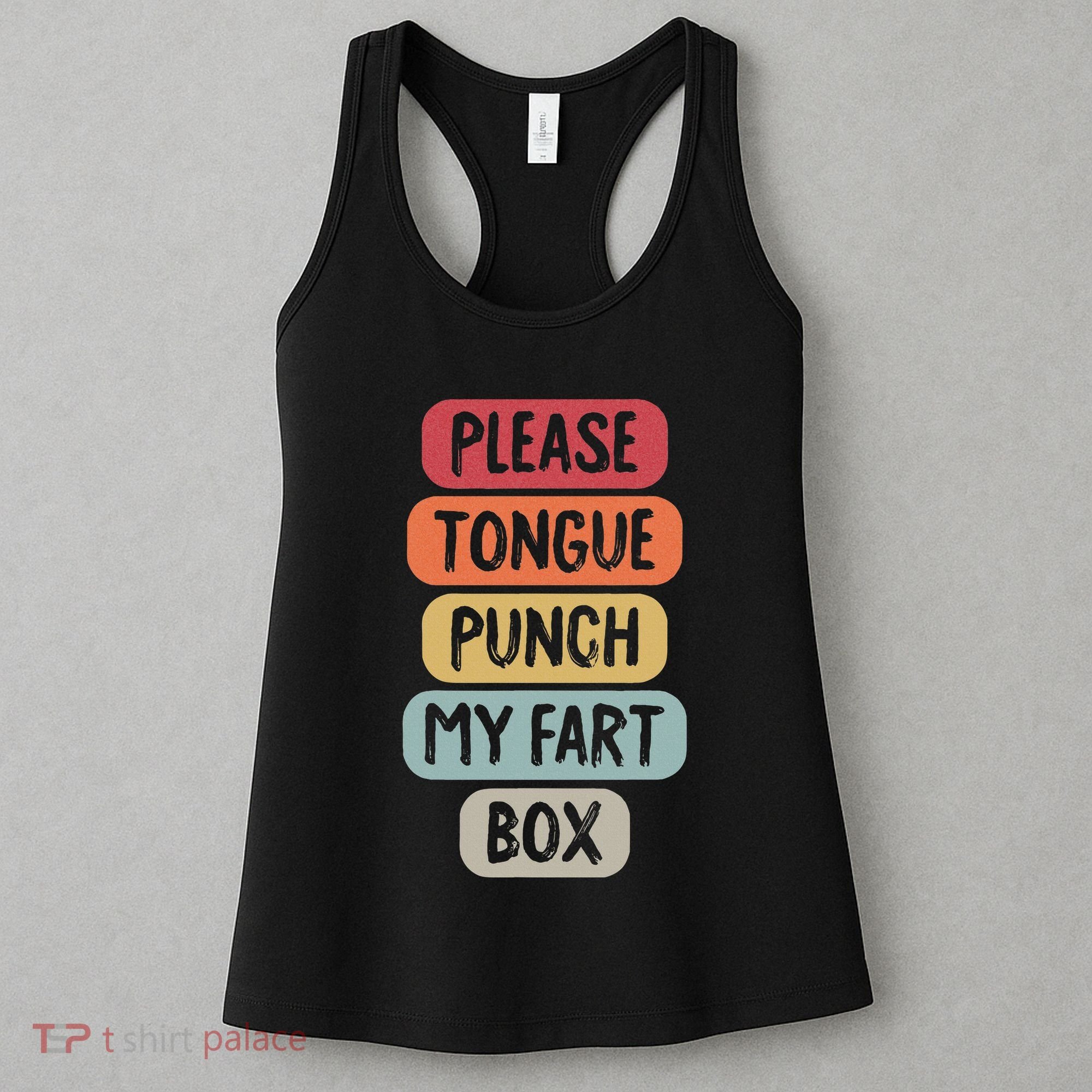 Please Tongue Punch My Fart Box Funny Word Pun Humor Sarcasm Women's Tank Top